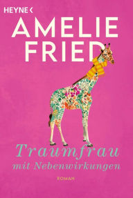 Title: Traumfrau mit Nebenwirkungen: Roman, Author: Amelie Fried