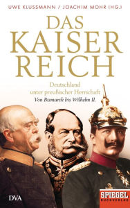 Title: Das Kaiserreich: Deutschland unter preußischer Herrschaft - Von Bismarck bis Wilhelm II. - Ein SPIEGEL-Buch, Author: Uwe Klußmann