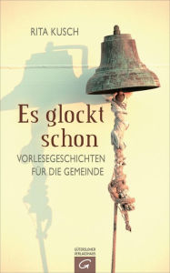 Title: Es glockt schon: Vorlesegeschichten für die Gemeinde, Author: Rita Kusch