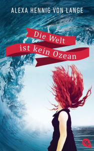 Title: Die Welt ist kein Ozean, Author: Alexa Hennig von Lange