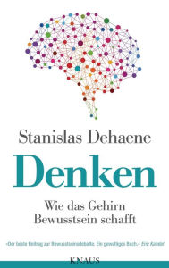 Title: Denken: Wie das Gehirn Bewusstsein schafft, Author: Stanislas Dehaene