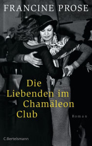 Title: Die Liebenden im Chamäleon Club: Roman, Author: Francine Prose