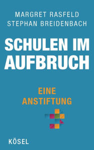 Title: Schulen im Aufbruch - Eine Anstiftung, Author: Margret Rasfeld