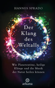 Title: Der Klang des Weltalls: Wie Planetentöne, heilige Klänge und die Musik der Natur heilen können, Author: Hans Sprado