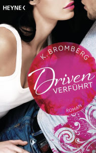 Title: Driven. Verführt: Band 1 - Roman -, Author: K. Bromberg