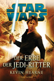 Title: Star WarsT - Der Erbe der Jedi-Ritter, Author: Kevin Hearne