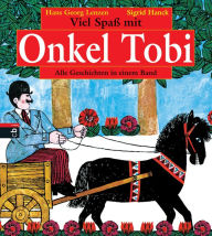 Title: Viel Spaß mit Onkel Tobi: Alle Geschichten in einem Band, Author: Hans-Georg Lenzen