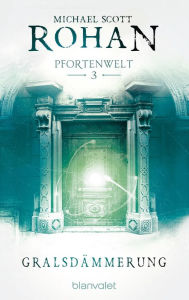 Title: Gralsdämmerung: Pfortenwelt III, Author: Michael Scott Rohan