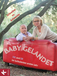 Title: Baby gelandet!: SIE und ER im turbulenten ersten Jahr, Author: Schreiber vs. Schneider