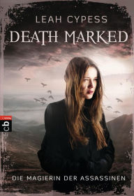 Title: Death Marked - Die Magierin der Assassinen, Author: Leah Cypess