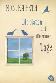 Title: Die blauen und die grauen Tage, Author: Monika Feth