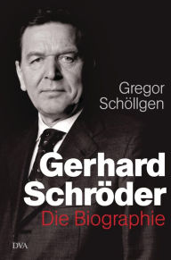Title: Gerhard Schröder: Die Biographie, Author: Gregor Schöllgen