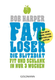 Title: FATLoser - Die Blitzdiät: Fit und schlank in nur 3 Wochen - Vom New York Times Bestsellerautor, Author: Bob Harper