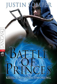 Title: Battle of Princes - Krieg und Verschwörung: Band 2, Author: Justin Somper