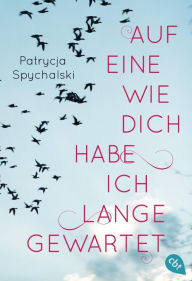 Title: Auf eine wie dich habe ich lange gewartet, Author: Patrycja Spychalski