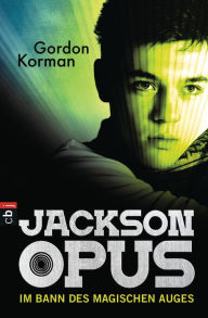 Title: Jackson Opus - Im Bann des magischen Auges, Author: Gordon Korman