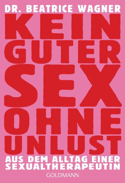 Kein guter Sex ohne Unlust: Aus dem Alltag einer Sexualtherapeutin