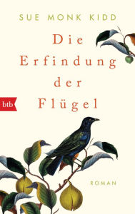 Title: Die Erfindung der Flügel: Roman, Author: Sue Monk Kidd