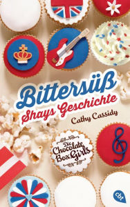 Title: Die Chocolate Box Girls: Bittersüß - Shays Geschichte, Author: Cathy Cassidy