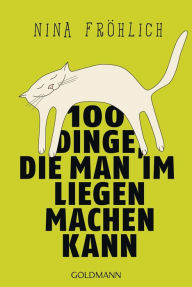 Title: 100 Dinge, die man im Liegen machen kann, Author: Nina Fröhlich