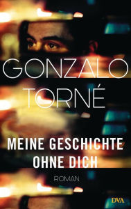 Title: Meine Geschichte ohne dich: Roman, Author: Gonzalo Torné
