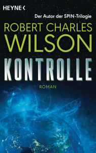 Title: Kontrolle: Roman, Author: Robert Charles Wilson