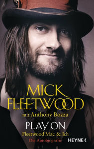 Title: Play on: Fleetwood Mac und ich. Die Autobiografie, Author: Mick Fleetwood