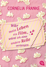 Title: Wär mein Leben ein Film, würd ich eine andere Rolle verlangen, Author: Cornelia Franke