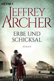 Title: Erbe und Schicksal: Die Clifton Saga 3 - Roman, Author: Jeffrey Archer