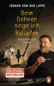 Title: Beim Dehnen singe ich Balladen: Geschichten und Glossen, Author: Jürgen von der Lippe