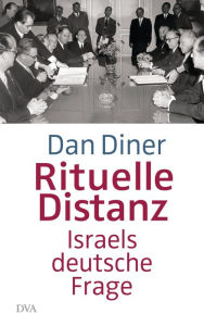 Title: Rituelle Distanz: Israels deutsche Frage, Author: Dan Diner