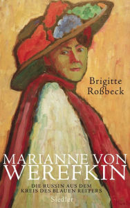 Title: Marianne von Werefkin: Die Russin aus dem Kreis des Blauen Reiters, Author: Brigitte Roßbeck