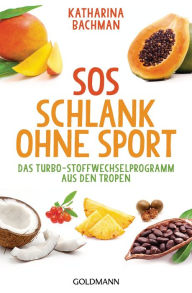 Title: SOS Schlank ohne Sport -: Das Turbo-Stoffwechselprogramm aus den Tropen, Author: Katharina Bachman