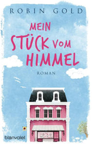 Title: Mein Stück vom Himmel: Roman, Author: Robin Gold