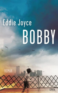 Title: Bobby: Roman, Author: Eddie Joyce