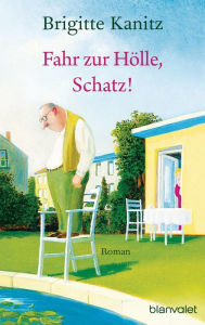 Title: Fahr zur Hölle, Schatz!: Roman, Author: Brigitte Kanitz