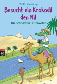 Title: Besucht ein Krokodil den Nil: Die schönsten Ferienwitze, Author: Philip Kiefer