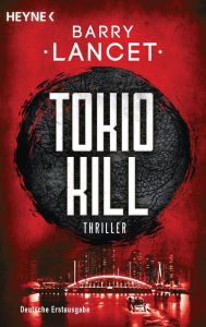 Title: Tokio Kill: Thriller, Author: Barry Lancet