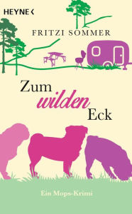 Title: Zum wilden Eck: Ein Mops-Krimi, Author: Fritzi Sommer