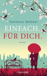 Title: Einfach. Für Dich.: Roman, Author: Tammara Webber