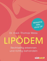 Title: Lipödem: Rechtzeitig erkennen und richtig behandeln. Wirksame Hilfe ohne OP, Author: Thomas Weiss