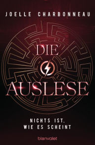 Title: Die Auslese - Nichts ist, wie es scheint: Roman, Author: Joelle Charbonneau