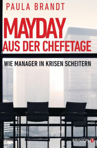 Title: Mayday aus der Chefetage: Warum Manager in Krisen scheitern, Author: Paula Brandt