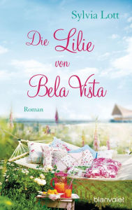 Title: Die Lilie von Bela Vista: Roman, Author: Sylvia Lott