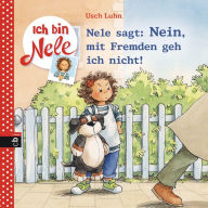 Title: Ich bin Nele - Nele sagt: Nein, mit Fremden geh ich nicht!, Author: Usch Luhn