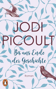 Title: Bis ans Ende der Geschichte: Roman, Author: Jodi Picoult