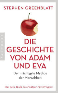 Title: Die Geschichte von Adam und Eva: Der mächtigste Mythos der Menschheit, Author: Stephen Greenblatt