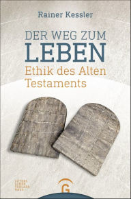 Title: Der Weg zum Leben: Ethik des Alten Testaments, Author: Rainer Kessler