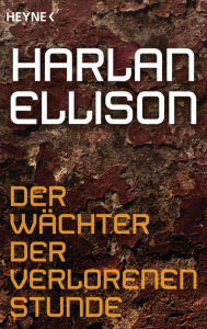 Title: Der Wächter der verlorenen Stunde: Erzählung, Author: Harlan Ellison
