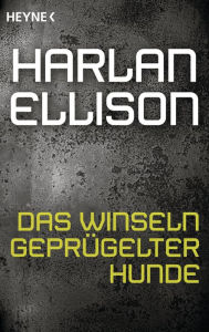 Title: Das Winseln geprügelter Hunde: Erzählung, Author: Harlan Ellison